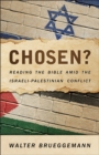 Chosen? : Reading the Bible Amid the Israeli-Palestinian Conflict - eBook