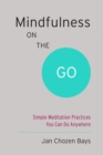 Mindfulness on the Go (Shambhala Pocket Classic) : Simple Meditation Practices You Can Do Anywhere - Book