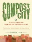 Compost City : Practical Composting Know-How for Small-Space Living - Book