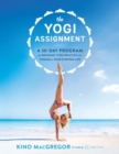 The Yogi Assignment : A 30-Day Program for Bringing Yoga Practice and Wisdom to Your Everyday Life - Book
