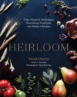 Heirloom : Time-Honored Techniques, Nourishing Traditions, and Modern Recipes - Book
