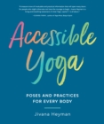 Accessible Yoga : Poses and Practices for Every Body - Book