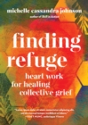 Finding Refuge : Heart Work for Healing Collective Grief - Book