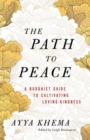 The Path to Peace : A Buddhist Guide to Cultivating Loving-Kindness - Book