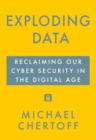 Exploding Data : Reclaiming Our Cyber Security in the Digital Age - Book