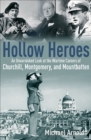 Hollow Heroes : An Unvarnished Look at the Wartime Careers of Churchill, Montgomery and Mountbatten - eBook