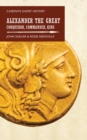 Alexander the Great : Conqueror, Commander, King - eBook