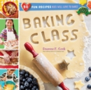 Baking Class : 50 Fun Recipes Kids Will Love to Bake! - Book
