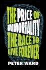 The Price Of Immortality : The Race to Live Forever - Book