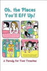 Oh, the Places You'll Eff Up : A Parody for Your Twenties - eBook