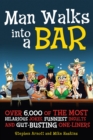 Man Walks into a Bar : Over 6,000 of the Most Hilarious Jokes, Funniest Insults and Gut-Busting One-Liners - eBook
