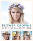 Flower Crowns : 30 Enchanting DIY Floral Creations - eBook