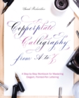 Copperplate Calligraphy From A To Z : A Step-by-Step Workbook for Mastering Elegant, Pointed-Pen Lettering - Book