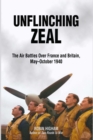 Unflinching Zeal : The Air Battles Over France and Britain, May-October 1940 - eBook