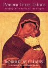Ponder These Things : Praying with Icons of the Virgin - eBook