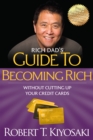 Rich Dad's Guide to Becoming Rich Without Cutting Up Your Credit Cards : Turn "Bad Debt" into "Good Debt" - Book
