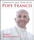 Through the Year with Pope Francis : Daily Reflections - eBook