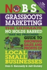No B.S. Grassroots Marketing : The Ultimate No Holds Barred Take No Prisoner Guide to Growing Sales and Profits of Local Small Businesses - eBook