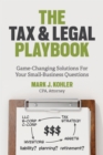 The Tax and Legal Playbook : Game-Changing Solutions to Your Small-Business Questions - eBook