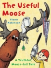 The Useful Moose : A Truthful, Moose-Full Tale - eBook