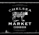 The Chelsea Market Cookbook : 100 Recipes from New York's Premier Indoor Food Hall - eBook