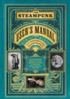 The Steampunk User's Manual : An Illustrated Practical and Whimsical Guide to Creating Retro-futurist Dreams - eBook