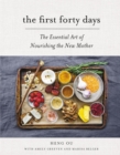 The First Forty Days : The Essential Art of Nourishing the New Mother - eBook
