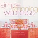 Simple Stunning Weddings : Designing and Creating Your Perfect Celebration - eBook