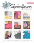 The Spoonflower Handbook : A DIY Guide to Designing Fabric, Wallpaper & Gift Wrap with 30+ Projects - eBook