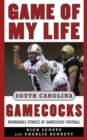 Game of My Life South Carolina Gamecocks : Memorable Stories of Gamecock Football - eBook