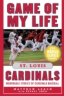 Game of My Life St. Louis Cardinals : Memorable Stories of Cardinals Baseball - eBook