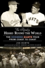 The Rivalry Heard 'Round the World : The Dodgers-Giants Feud from Coast to Coast - eBook
