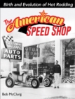 The American Speed Shop: Birth and Evolution of Hot Rodding : Birth and Evolution of Hot Rodding - eBook