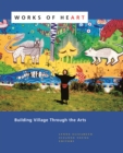 Works of Heart : Building Village Through the Arts - Book