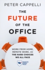The Future of the Office : Work from Home, Remote Work, and the Hard Choices We All Face - eBook