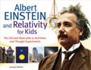 Albert Einstein and Relativity for Kids : His Life and Ideas with 21 Activities and Thought Experiments - eBook