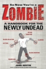 So Now You're a Zombie : A Handbook for the Newly Undead - eBook