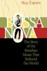 Bossa Nova : The Story of the Brazilian Music That Seduced the World - eBook