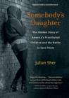 Somebody's Daughter : The Hidden Story of America's Prostituted Children and the Battle to Save Them - eBook