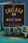 The Chicago Air and Water Show: A History of Wings above the Waves - eBook
