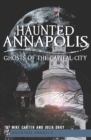 Haunted Annapolis : Ghosts of the Capital City - eBook