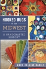 Hooked Rugs of the Midwest : A Handcrafted History - eBook