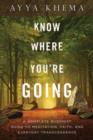 Know Where You're Going : A Complete Buddhist Guide to Meditation, Faith, and Everyday Transcendence - Book
