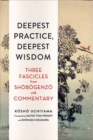 Deepest Practice, Deepest Wisdom : Three Fascicles from Shobogenzo with Commentary - Book