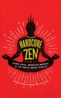 Hardcore Zen : Punk Rock, Monster Movies, and the Truth About Reality - Book