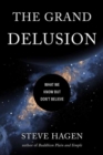 The Grand Delusion : What We Know But Don't Believe - Book
