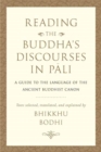 Reading the Buddha's Discourses in Pali : A Practical Guide to the Language of the Ancient Buddhist Canon - Book