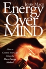 Energy Over Mind : How to Control Your Life Using the Mace Energy Method - eBook