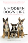 A Modern Dog's Life : How to Do the Best for Your Dog - eBook