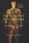 Stardust Revolution : The New Story of Our Origin in the Stars - eBook